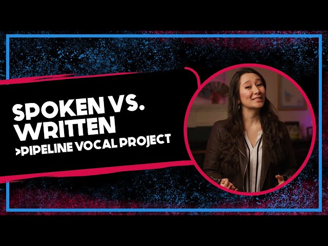 Spoken Vs. Written [Pipeline Vocal Project] Wordplay