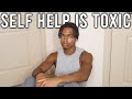 Why Self Help is Toxic...
