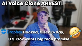 AI Voice Cloning Arrest, Dropbox Hacked, and US tech companies to promise better security?