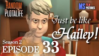 Random Plotalife | Episode 33 (Just be like Hailey!)