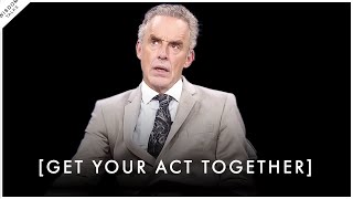 Get Your Act Together & Confront The World Courageously  Jordan Peterson Motivation