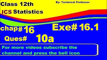 2nd Year Statistics, Ch 16, Exercise 16.1 Question 10a  , 12th Class Statistics lecture in urdu