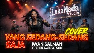 YANG SEDANG SEDANG SAJA - IWAN SALMAN | Rock Cinematic Cover Version | Luka Nada Studio
