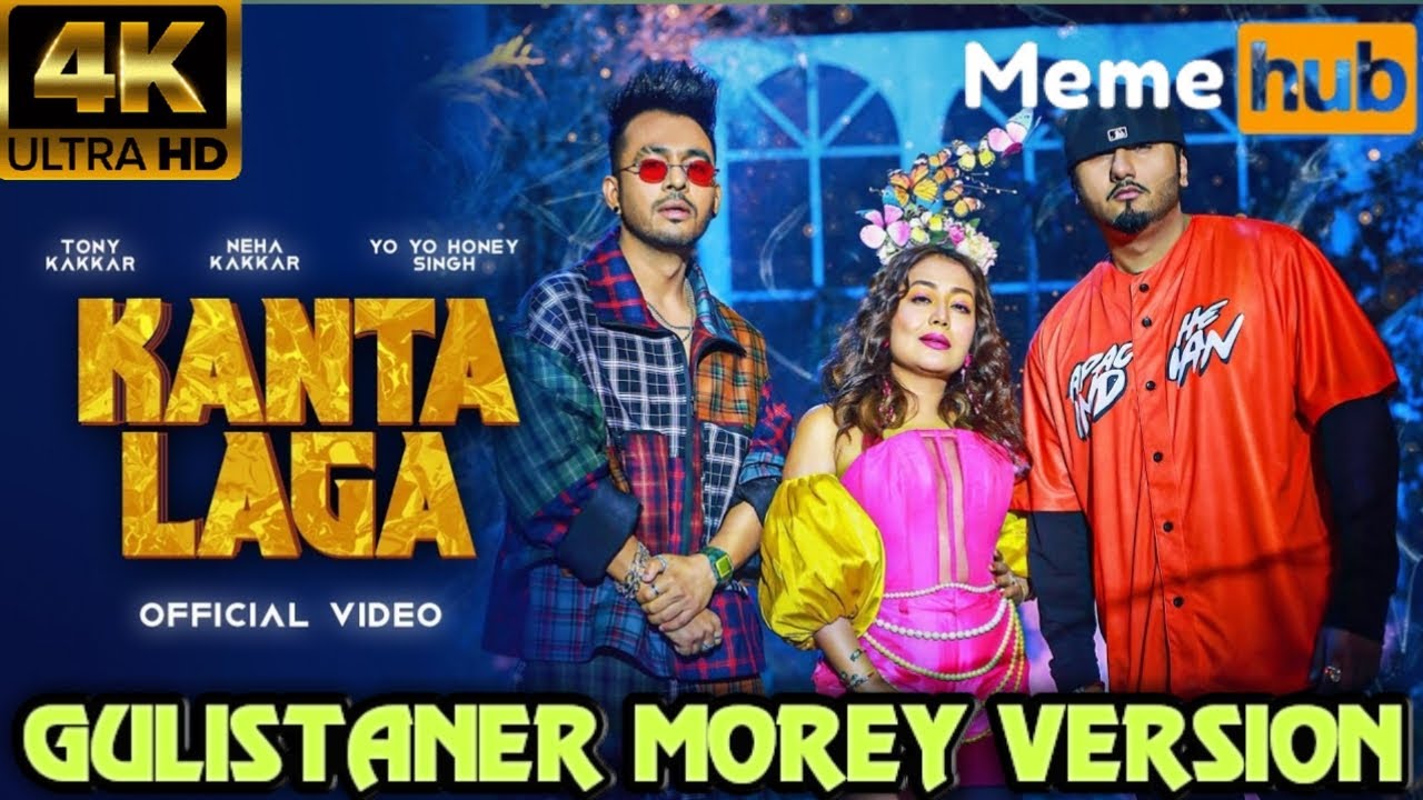 Download Gulistaner Morey X Kanta Laga  - Tony Kakkar, Yo Yo Honey Singh, Neha Kakkar | Meme Hub