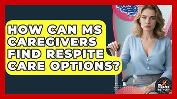 How Can MS Caregivers Find Respite Care Options? - MS Support Network