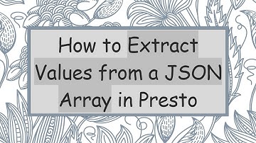 How to Extract Values from a JSON Array in Presto