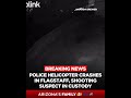 DPS helicopter crashes in Flagstaff; police shooting suspect in custody
