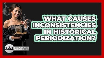 What Causes Inconsistencies In Historical Periodization? - History Icons Channel