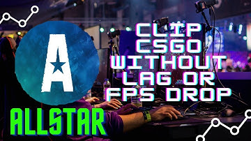 CLIP CSGO WITHOUT LAG OR FPS DROPS | ALLSTAR TUTORIAL | CLOUD CLIPPING SERVICE