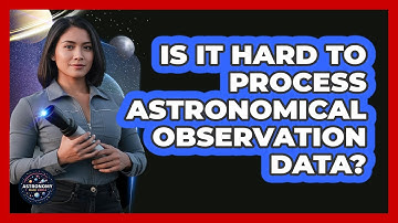 Is It Hard To Process Astronomical Observation Data? - Astronomy Made Simple