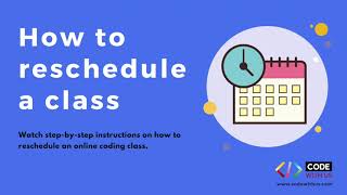 Watch Step-By-Step Instructions On How To Reschedule A Coding Class