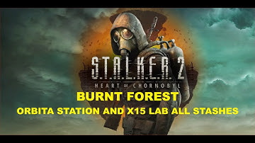 S.T.A.L.K.E.R. 2 - Burnt Forest - Orbita Station and X15 Lab All Stashes