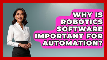Why Is Robotics Software Important for Automation? - Test