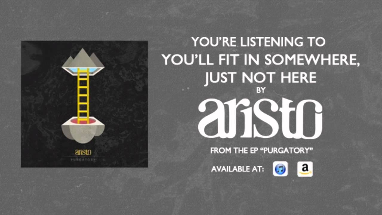 Aristo - "You'll Fit In Somewhere, Just Not Here" (Purgatory)