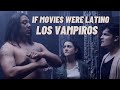 If Movies Were Latino: Los Vampiros