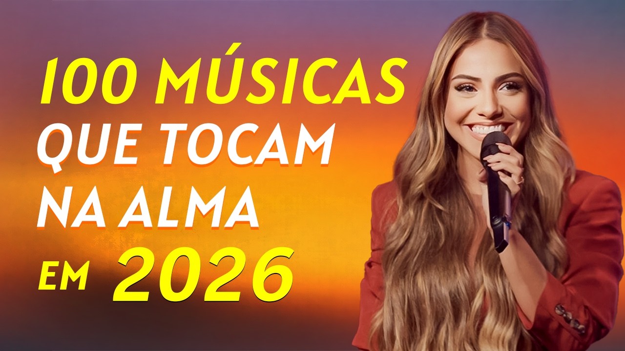 Top 100 Músicas Gospel Mais Tocadas 2026  Louvores de Adoração Que Tocam a Alma