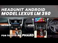 HEADUNIT ANDROID MODEL LEXUS LM 350 DIMOBIL TOYOTA ALPHARD❗TERBARU 2023❗