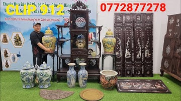 Clip 912 (31/7/2022) Đồ Xưa Cũ, Tủ Gỗ Trưng Bày, Tranh Cẩn Ốc, Cẩn Ngà, Đồ Gỗ, Gốm Sứ, Đồ Cổ, ltk