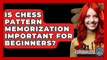 Is Chess Pattern Memorization Important For Beginners? - The Board Game Xpert