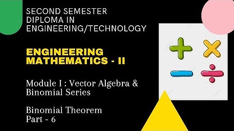 Vector Algebra / Module 1 : Vector Algebra & Binomial Series / Binomial Theorem / Part 6