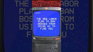 The New Labor Plan to BAN Bosses from Using AI to Fire You 🤖💥