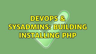 DevOps & SysAdmins: Building installing PHP