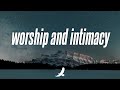  4 hours  worship and intimacy  prophetic soaking instrumental worship