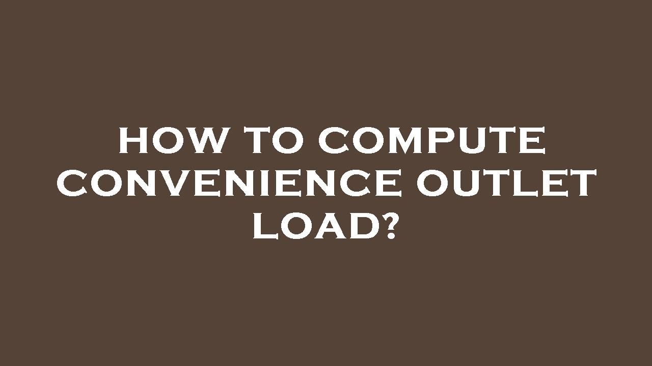 How to compute convenience outlet load?