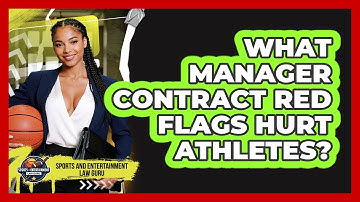 What Manager Contract Red Flags Hurt Athletes? - Sports and Entertainment Law Guru