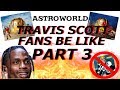 Travis Scott Fans Be Like(Part 3)