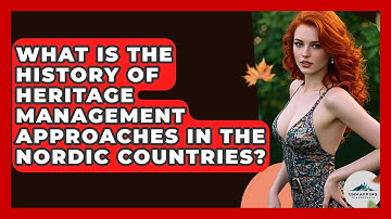 What Is the History of Heritage Management Approaches in the Nordic Countries?