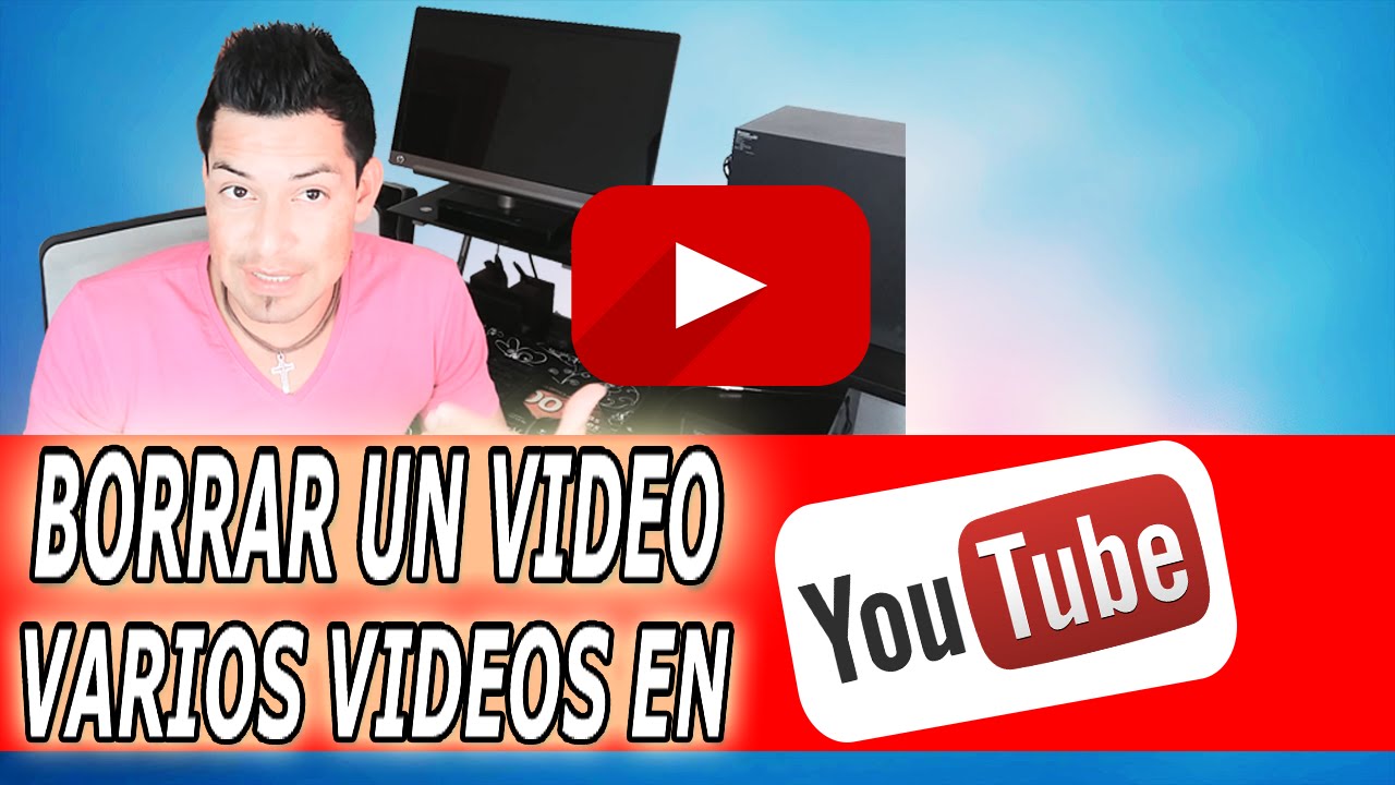 Como Eliminar Un Video De Mi Canal De Youtube 2016