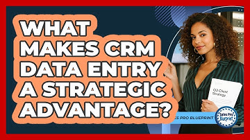What Makes CRM Data Entry A Strategic Advantage? - Sales Pro Blueprint