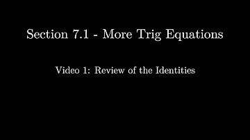 Section 7.1 - Video 1: Review of the Identities (Updated)