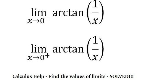 Calculus Help: Find the limits - lim(x→0^- ) ⁡arctan⁡(1/x) , lim(x→0^+ )⁡arctan⁡(1/x)
