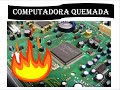 COMO RECONOCER UNA COMPUTADORA QUEMADA.