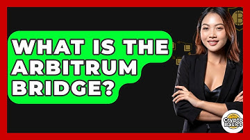 What Is The Arbitrum Bridge? - CryptoBasics360.com