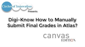 Digi-Know How to Manually Submit Final Grades in Atlas