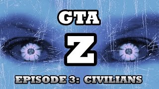 GTA Z - Zombie Apocalypse Ep.3 - Civilians (GTA V Machinima)