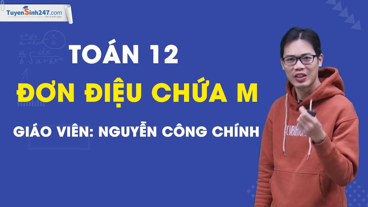 Đơn điệu chứa m – Môn Toán 12 – Thầy Nguyễn Công Chính (Lộ Trình SUN 2024)