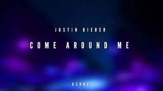 Justin Bieber - Come Around Me | | 639HZ