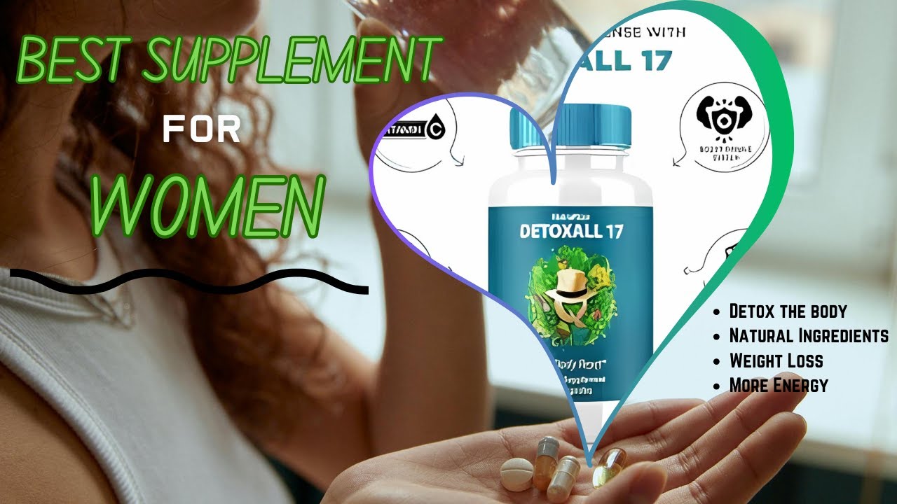 Best Supplement for Women. Why You Need Detoxall 17 ?