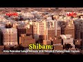 Shibam: Kota Pencakar Langit Berusia 500 Tahun di Padang Pasir Yaman