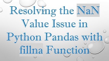 Resolving the NaN Value Issue in Python Pandas with fillna Function