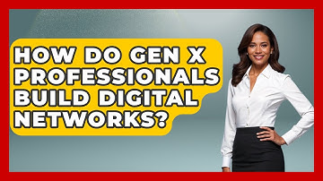How Do Gen X Professionals Build Digital Networks? - The Gen X Rewind