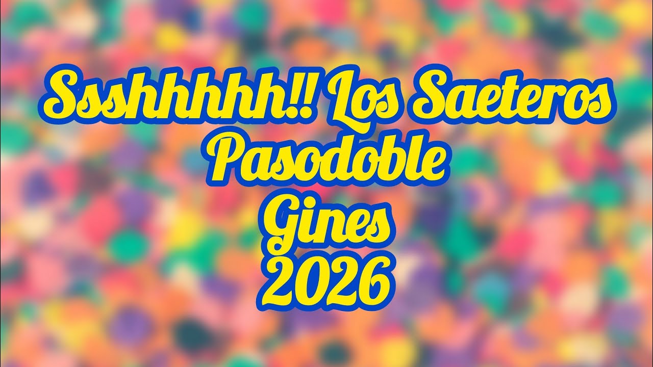 Ssshhhhh!! Los Saeteros - Pasodoble - Gines - 2026