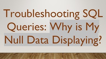 Troubleshooting SQL Queries: Why is My Null Data Displaying?