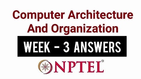 NPTEL Computer Architecture And Organization Week 3 Assignment Solutions | Swayam 17th August 2022