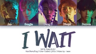 Video thumbnail of "DAY6 (데이식스) - I WAIT (아 왜) (Han|Rom|Eng) Color Coded Lyrics/한국어 가사"