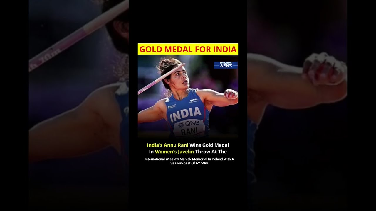 Annu Rani Wins Gold In Women S Javelin At Wieslaw Maniak Memorial Poland With 62 59m Throw Bharat